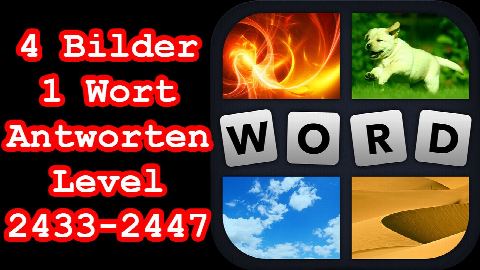 4 Bilder 1 Wort - Level 2433-2447 - Löse 4 Rätsel mit Kindern - Lösungen Antworten
