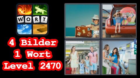 4 Bilder 1 Wort - Level 2470 - Frau mit Koffer, Kind in Kofferraum, Familie, Frauen auf Koffer - Lö