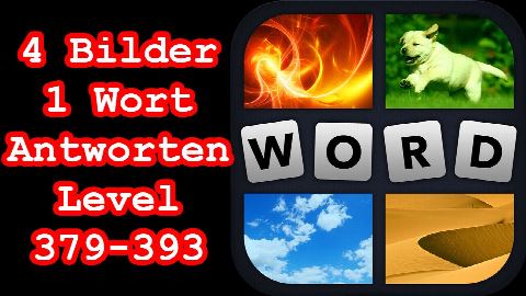 4 Bilder 1 Wort - Level 379-393 - Löse 5 Rätsel aus dem Bereich - Lösungen Antworten