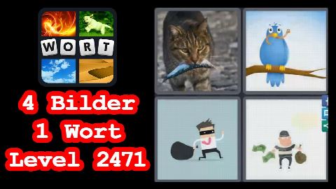 4 Bilder 1 Wort - Level 2471 - Katze mit Fisch, Vogel mit Wurm, Dieb mit Sack - Lösung