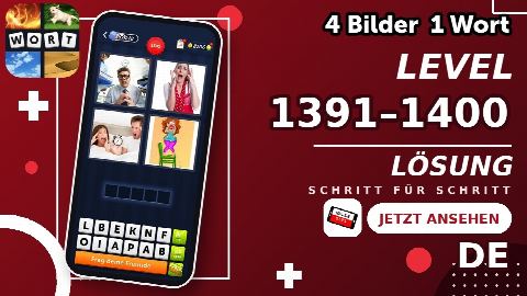 4 Bilder 1 Wort – Level 1391–1400 gelöst | Alle Lösungen (Update: 2026)